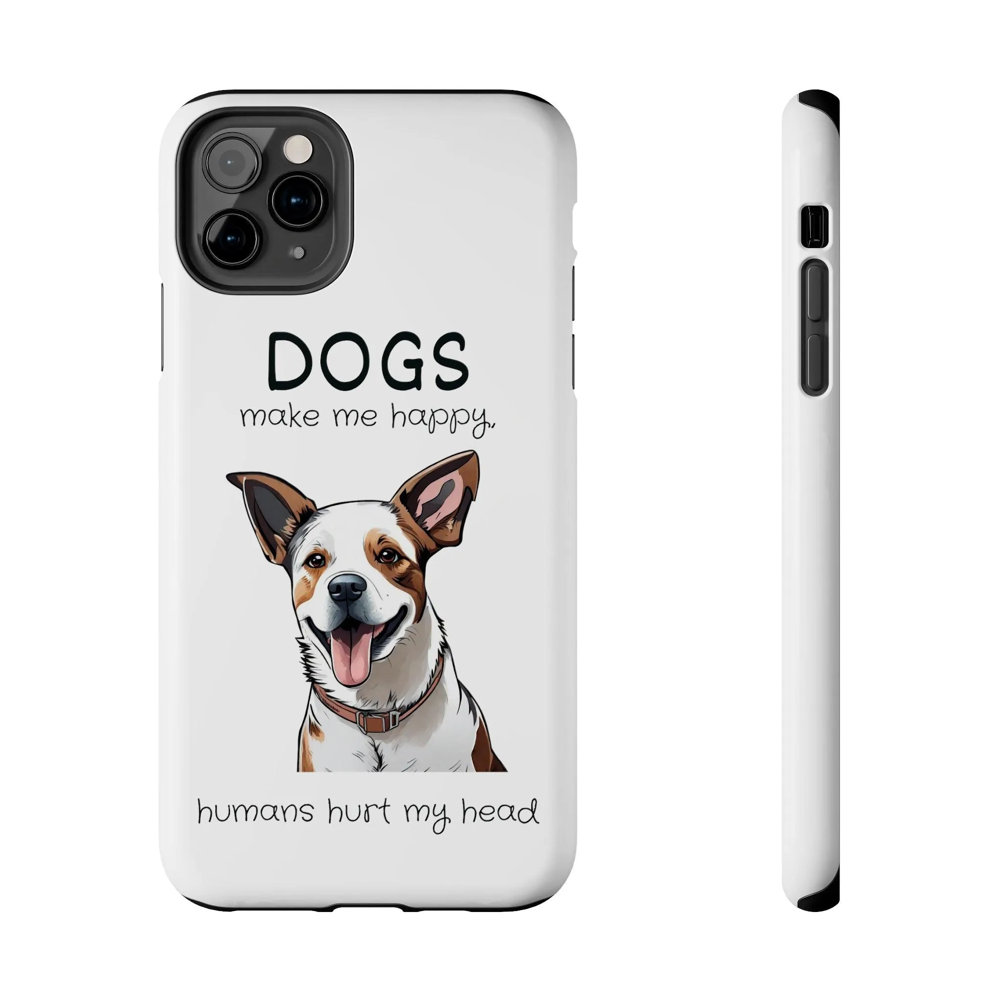 iPhone Cases: "Dogs make me happy. Humans hurt my head"