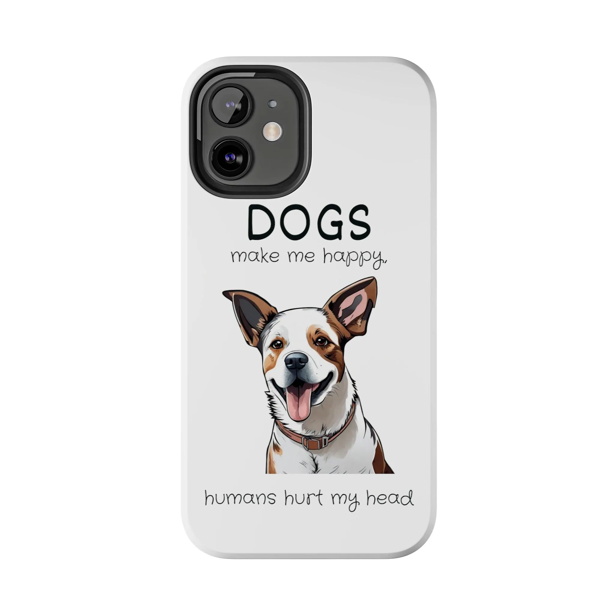 iPhone Cases: "Dogs make me happy. Humans hurt my head"