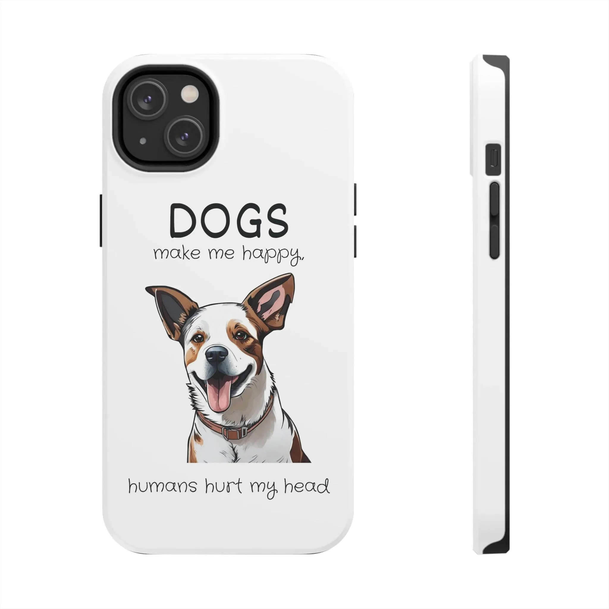 iPhone Cases: "Dogs make me happy. Humans hurt my head"