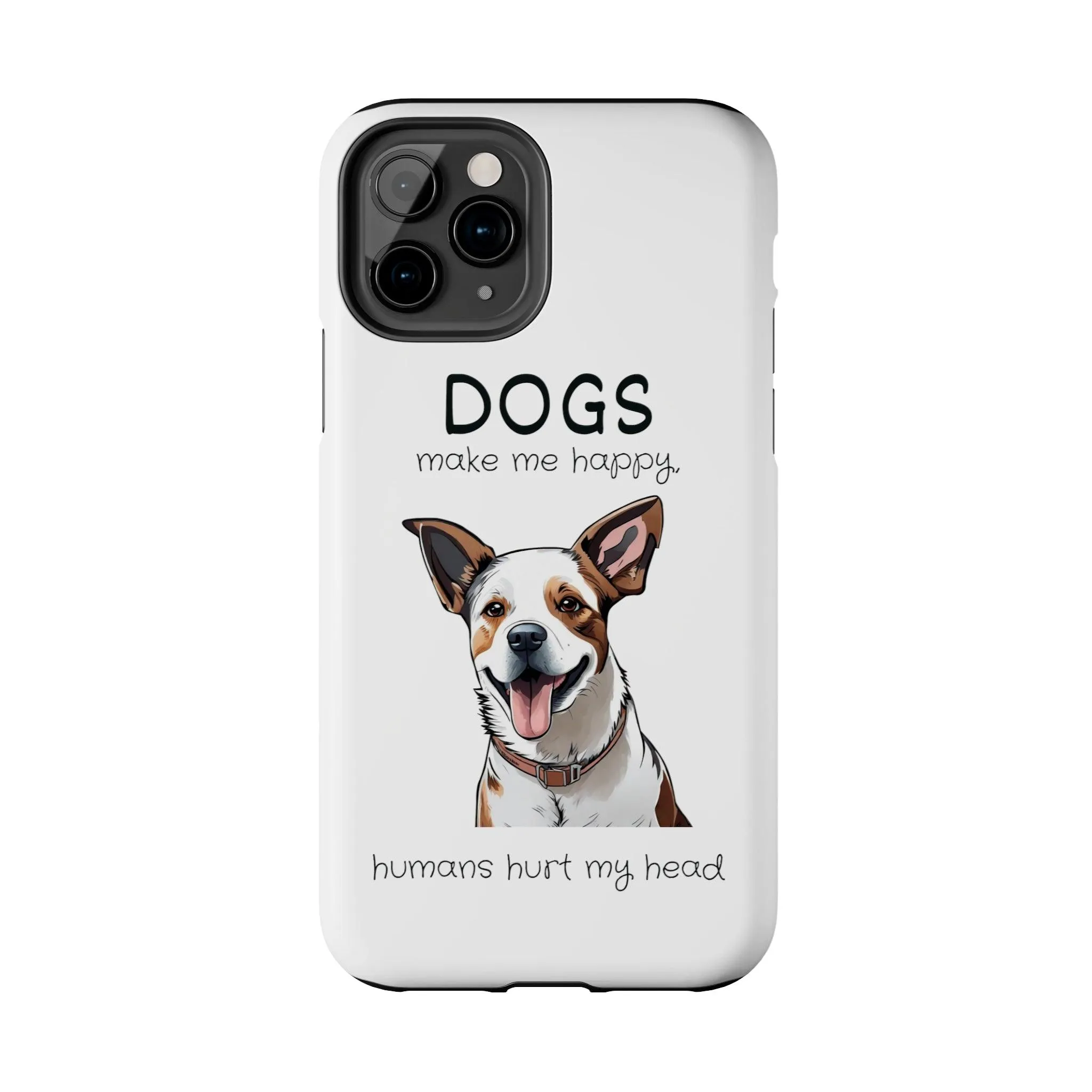 iPhone Cases: "Dogs make me happy. Humans hurt my head"