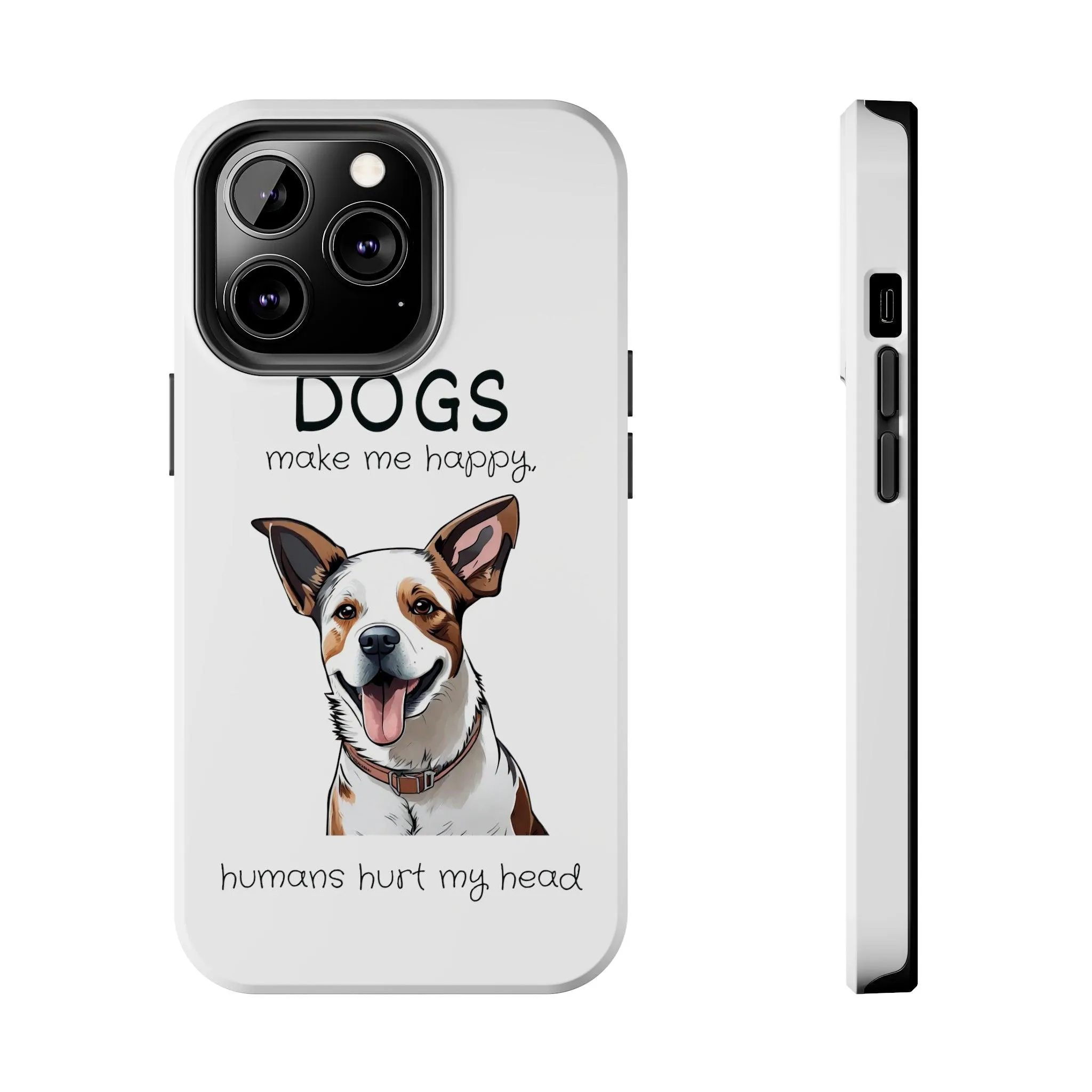 iPhone Cases: "Dogs make me happy. Humans hurt my head"