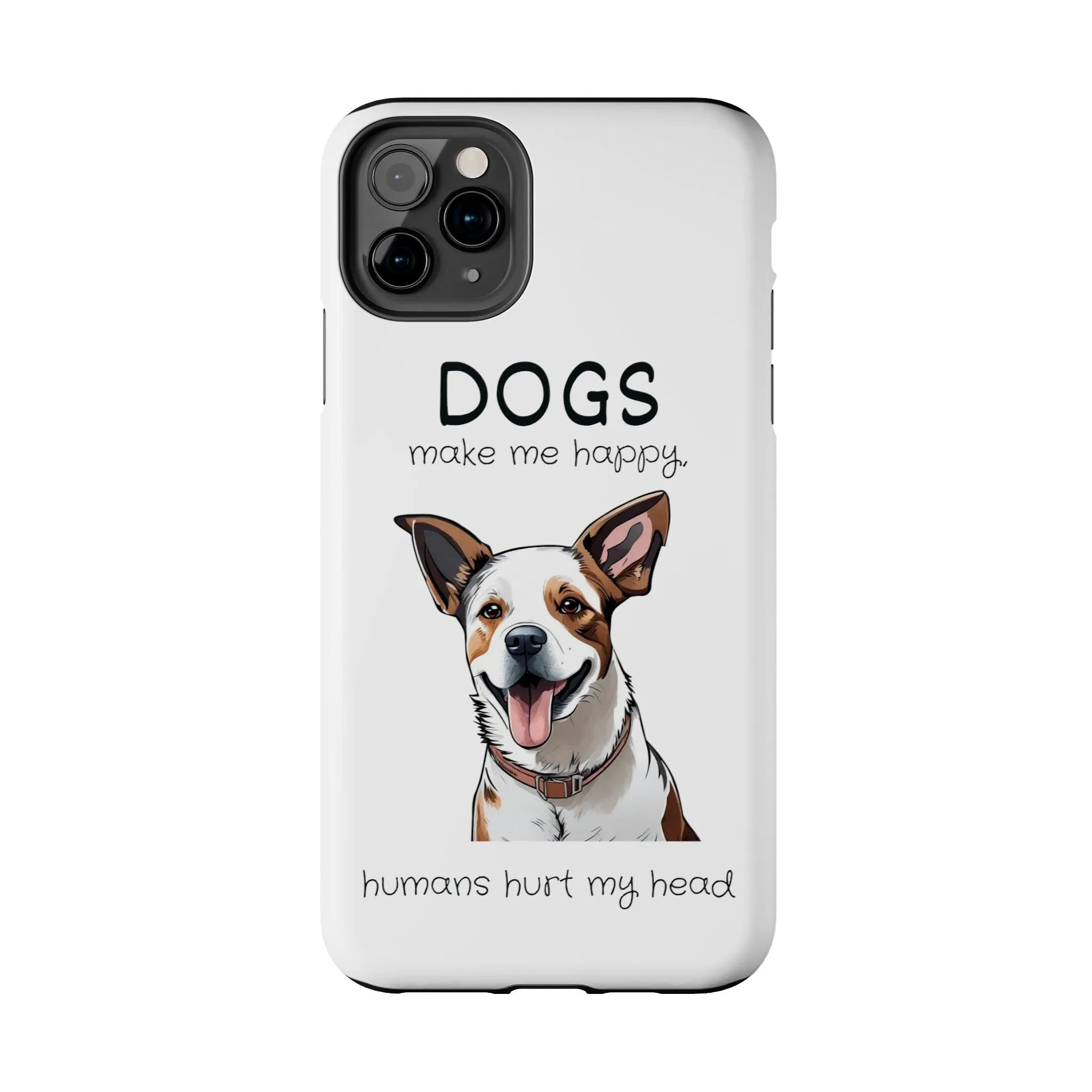 iPhone Cases: "Dogs make me happy. Humans hurt my head"