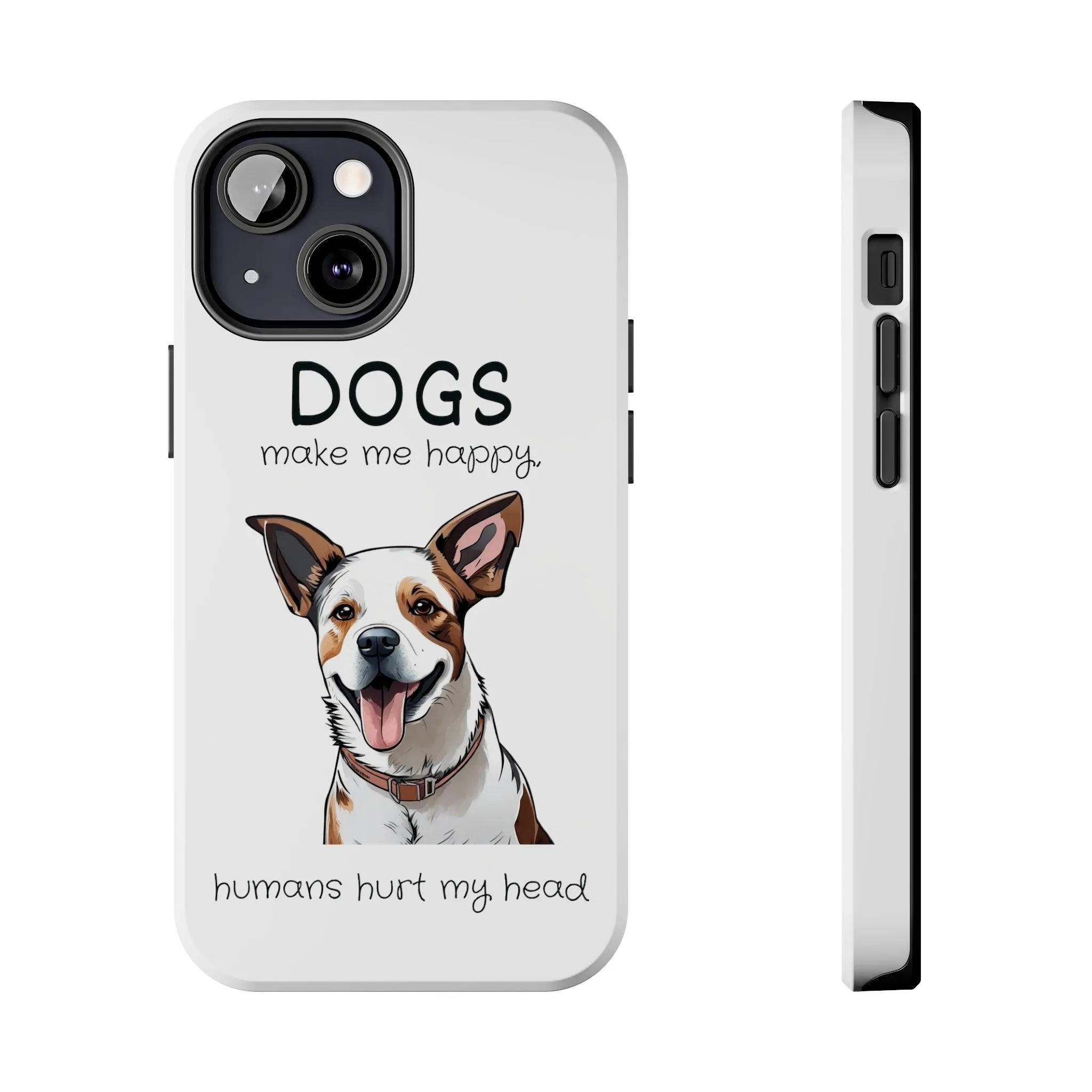 iPhone Cases: "Dogs make me happy. Humans hurt my head"