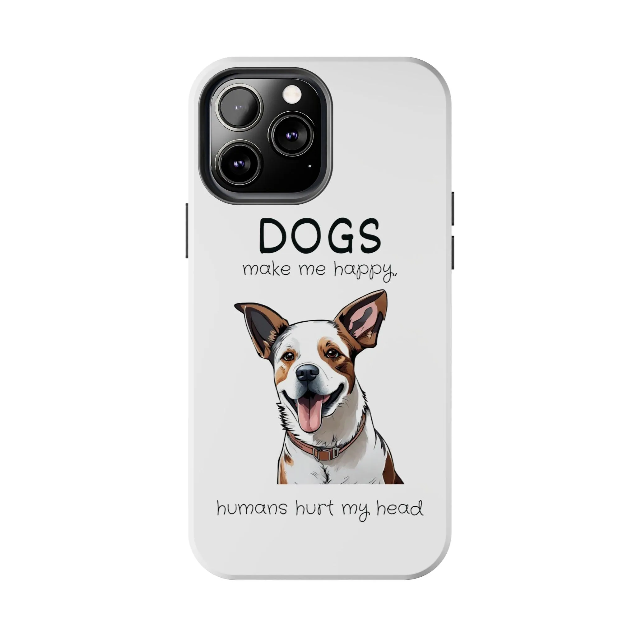 iPhone Cases: "Dogs make me happy. Humans hurt my head"