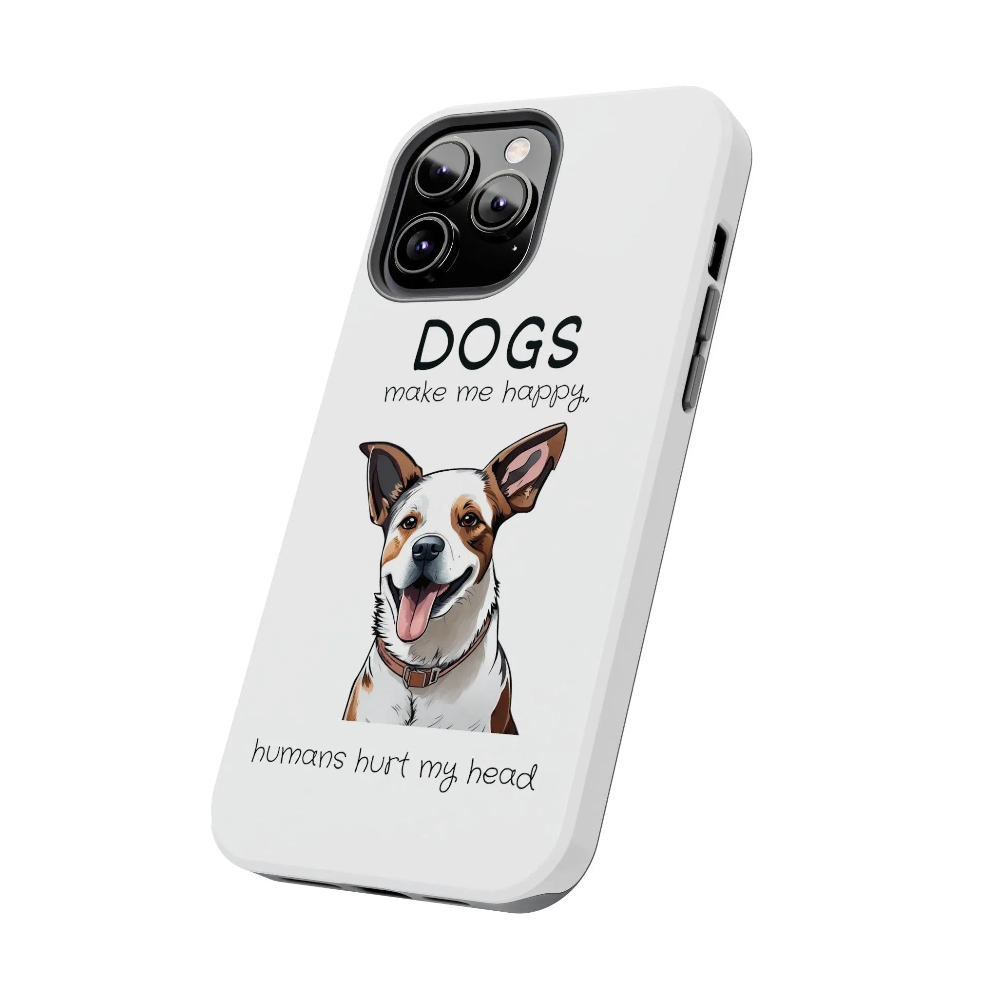 iPhone Cases: "Dogs make me happy. Humans hurt my head"