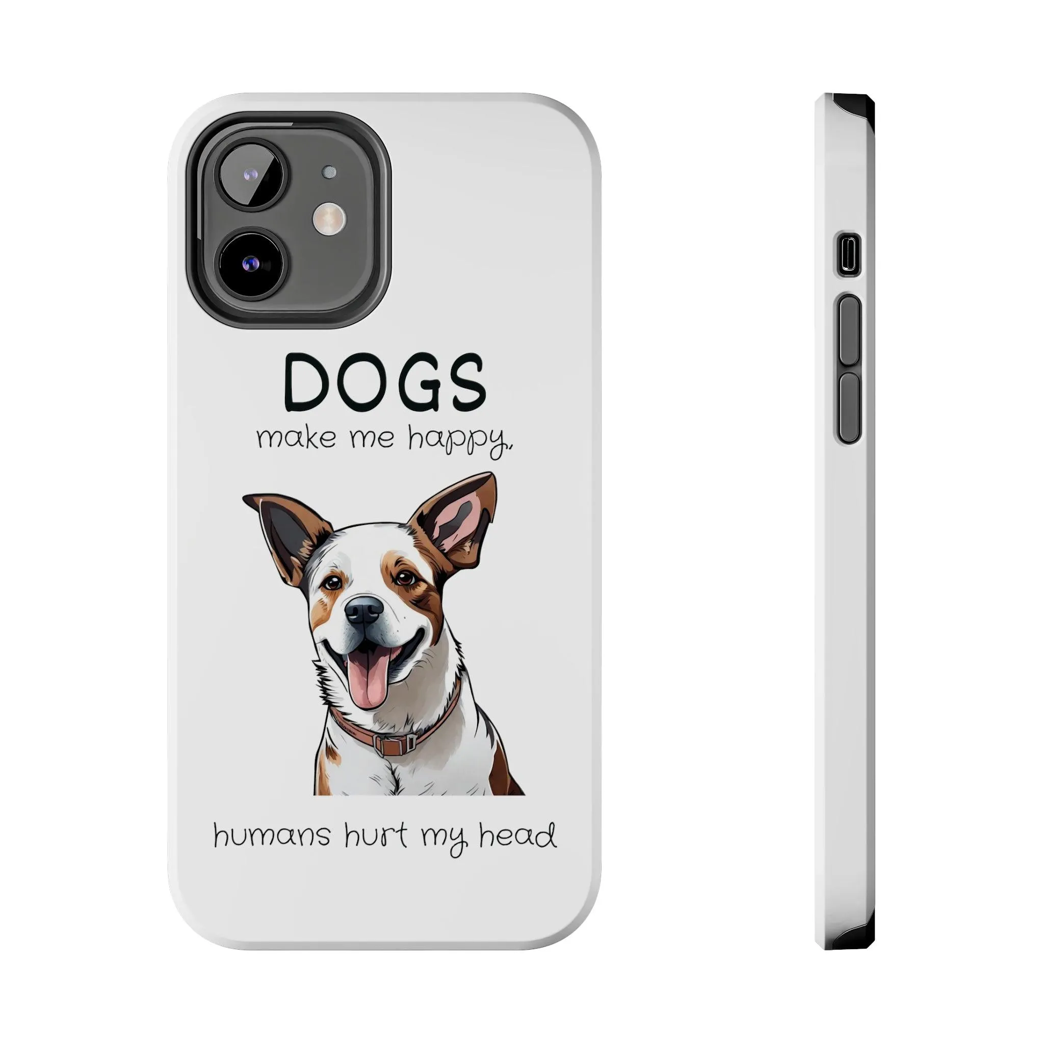 iPhone Cases: "Dogs make me happy. Humans hurt my head"