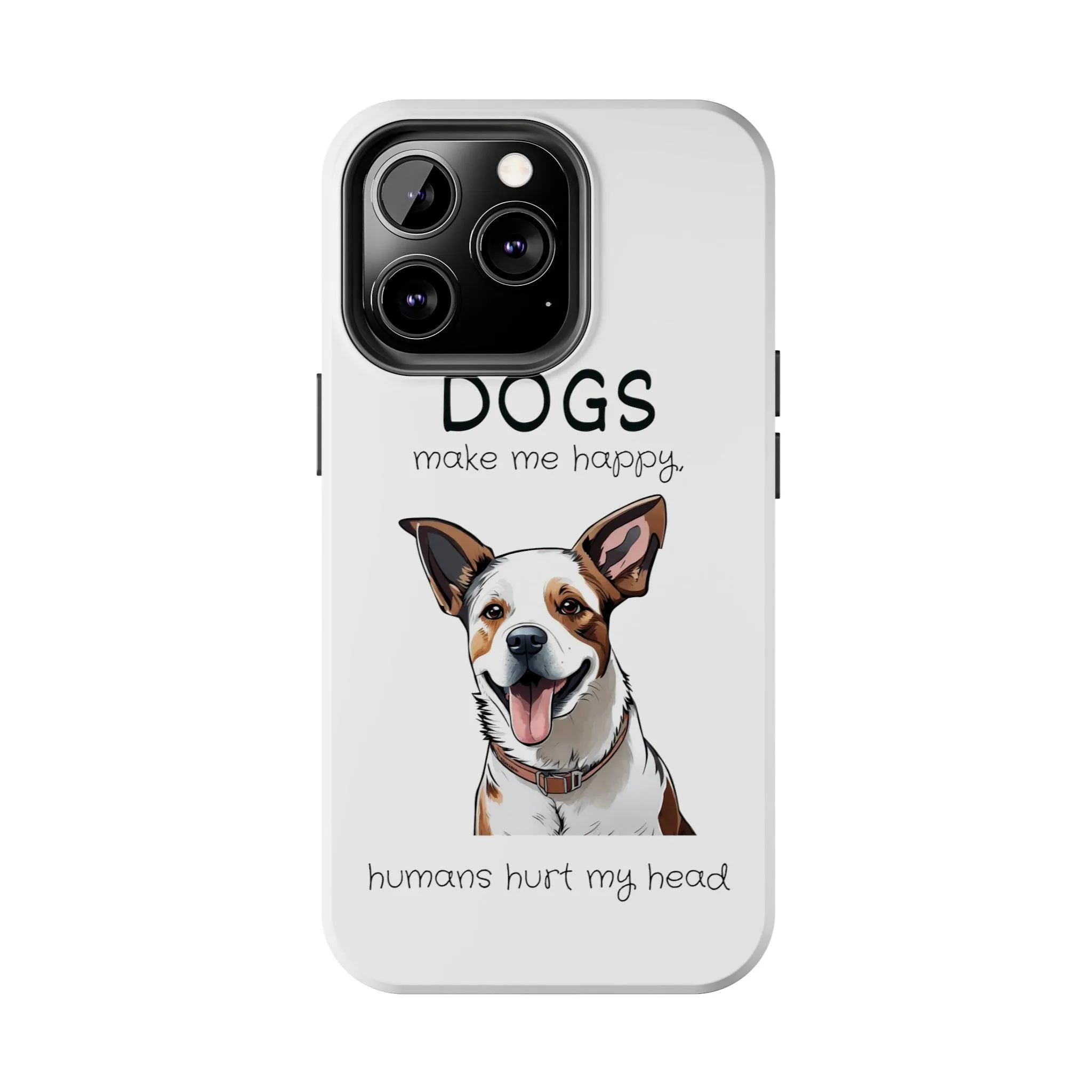 iPhone Cases: "Dogs make me happy. Humans hurt my head"