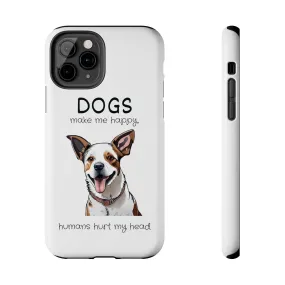 iPhone Cases: "Dogs make me happy. Humans hurt my head"