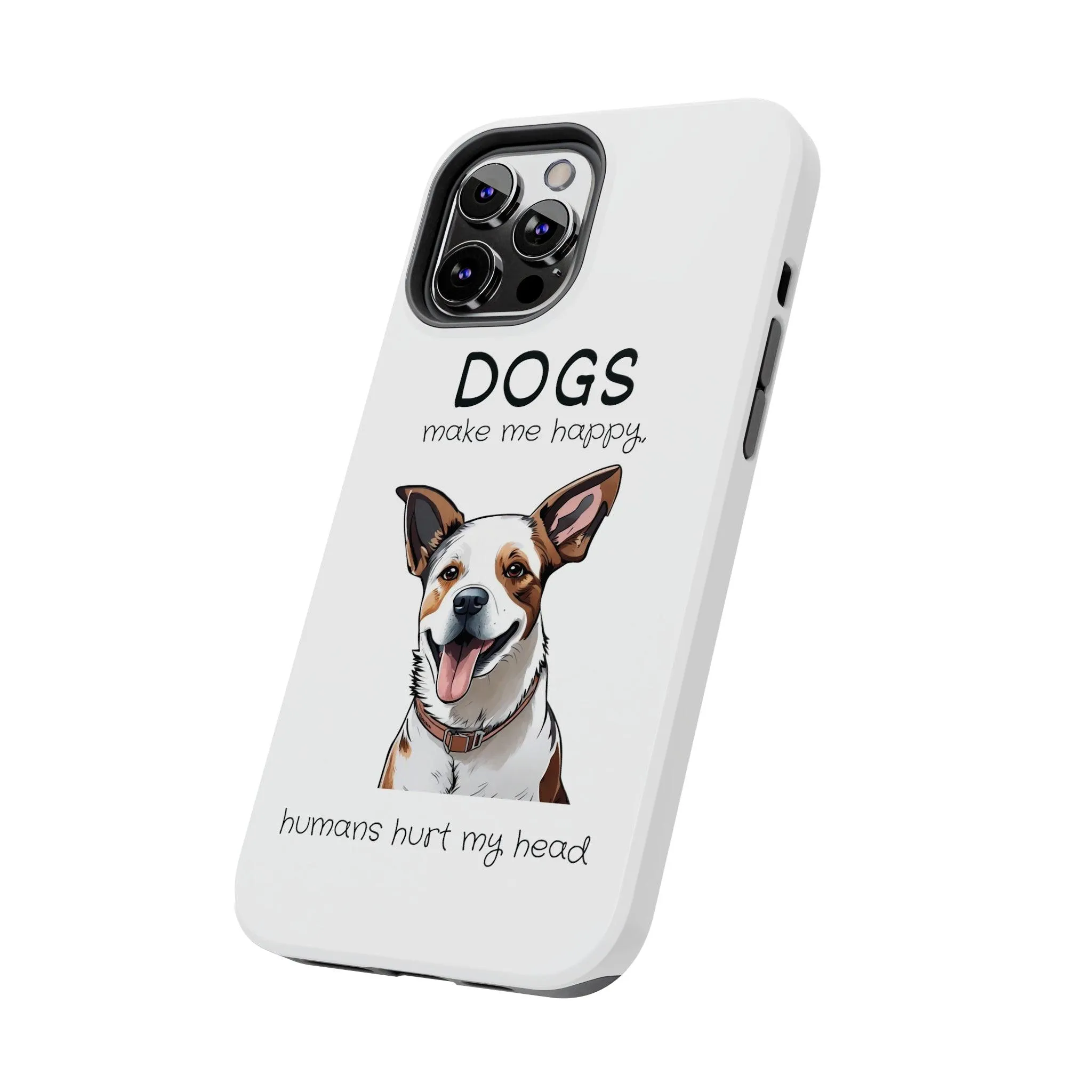 iPhone Cases: "Dogs make me happy. Humans hurt my head"