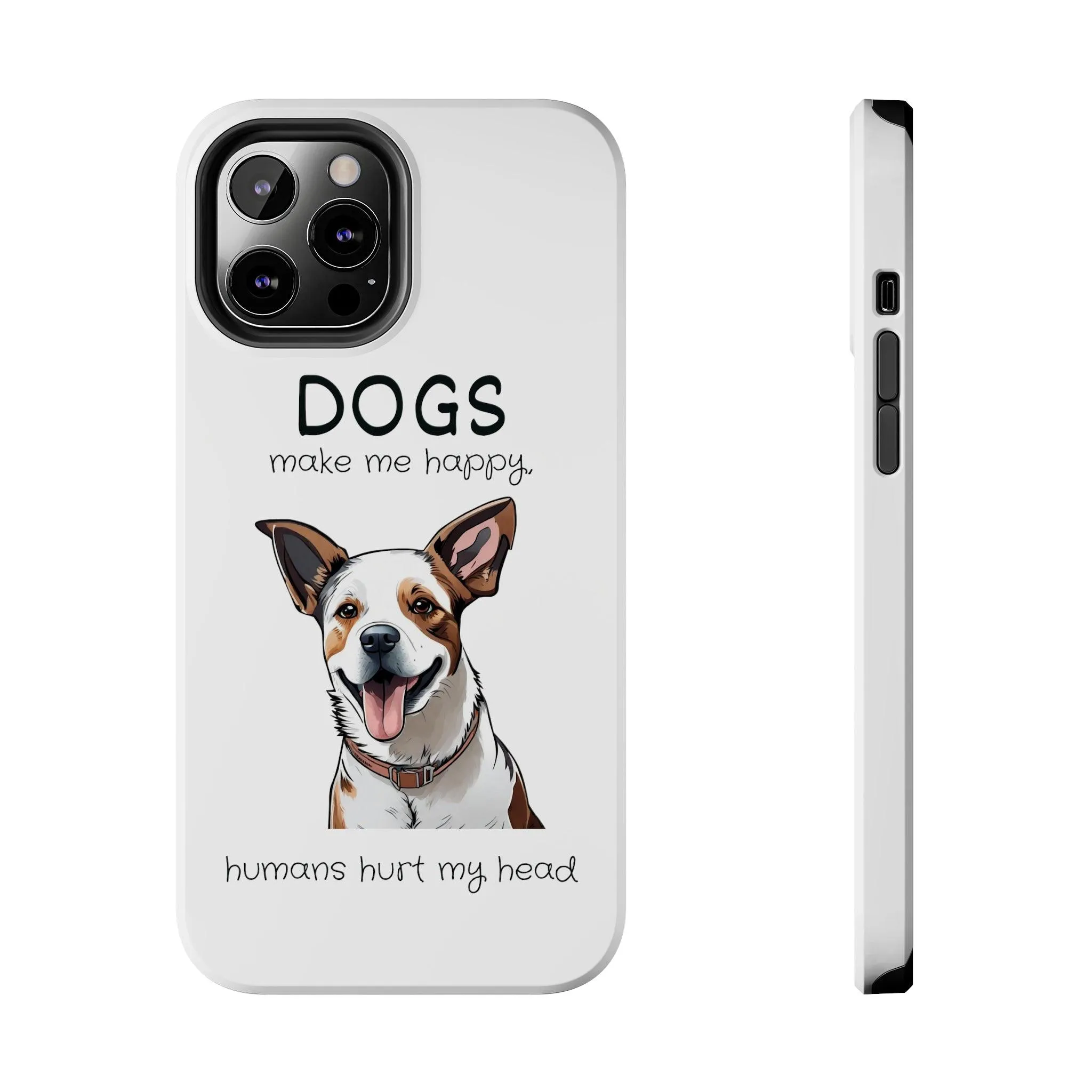 iPhone Cases: "Dogs make me happy. Humans hurt my head"