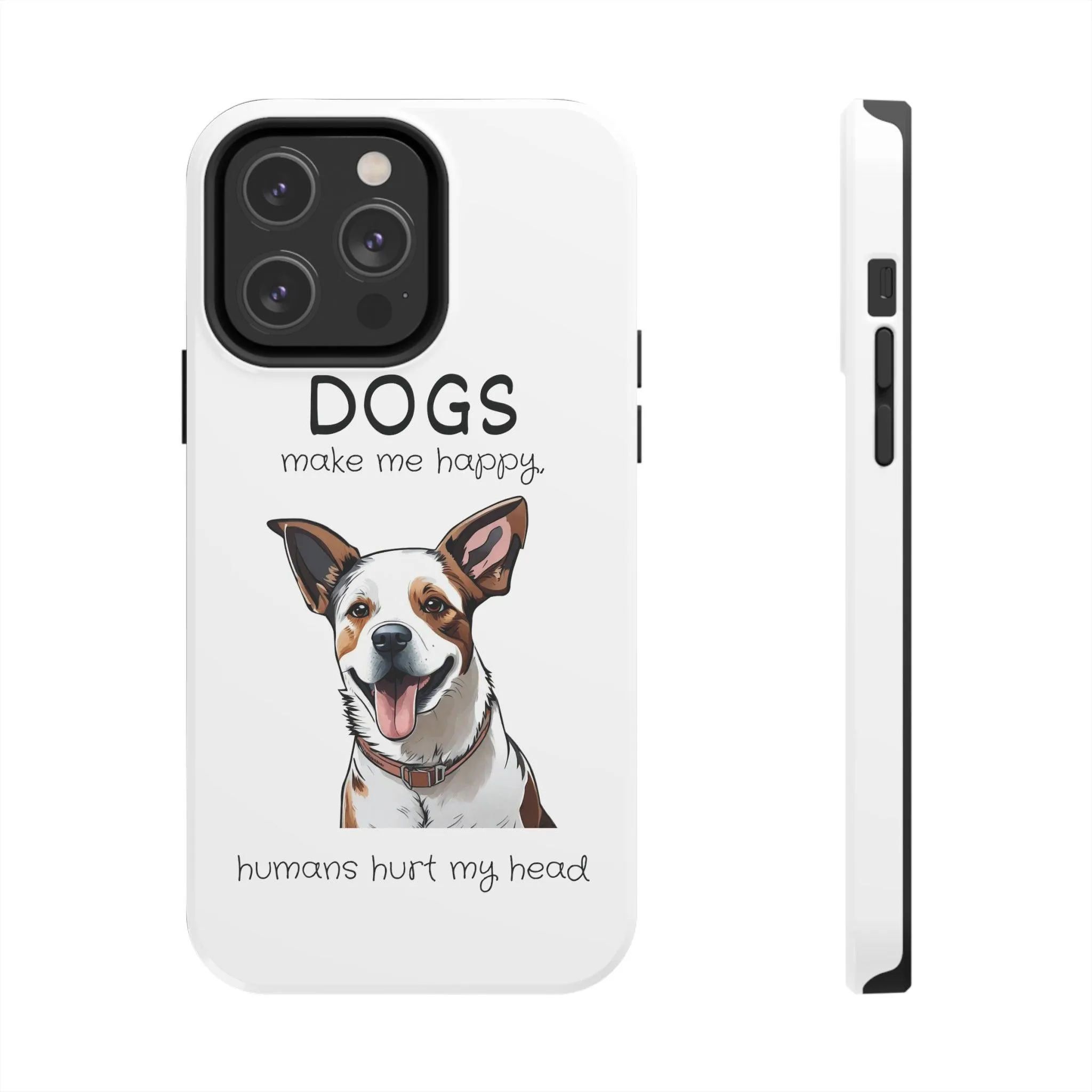 iPhone Cases: "Dogs make me happy. Humans hurt my head"