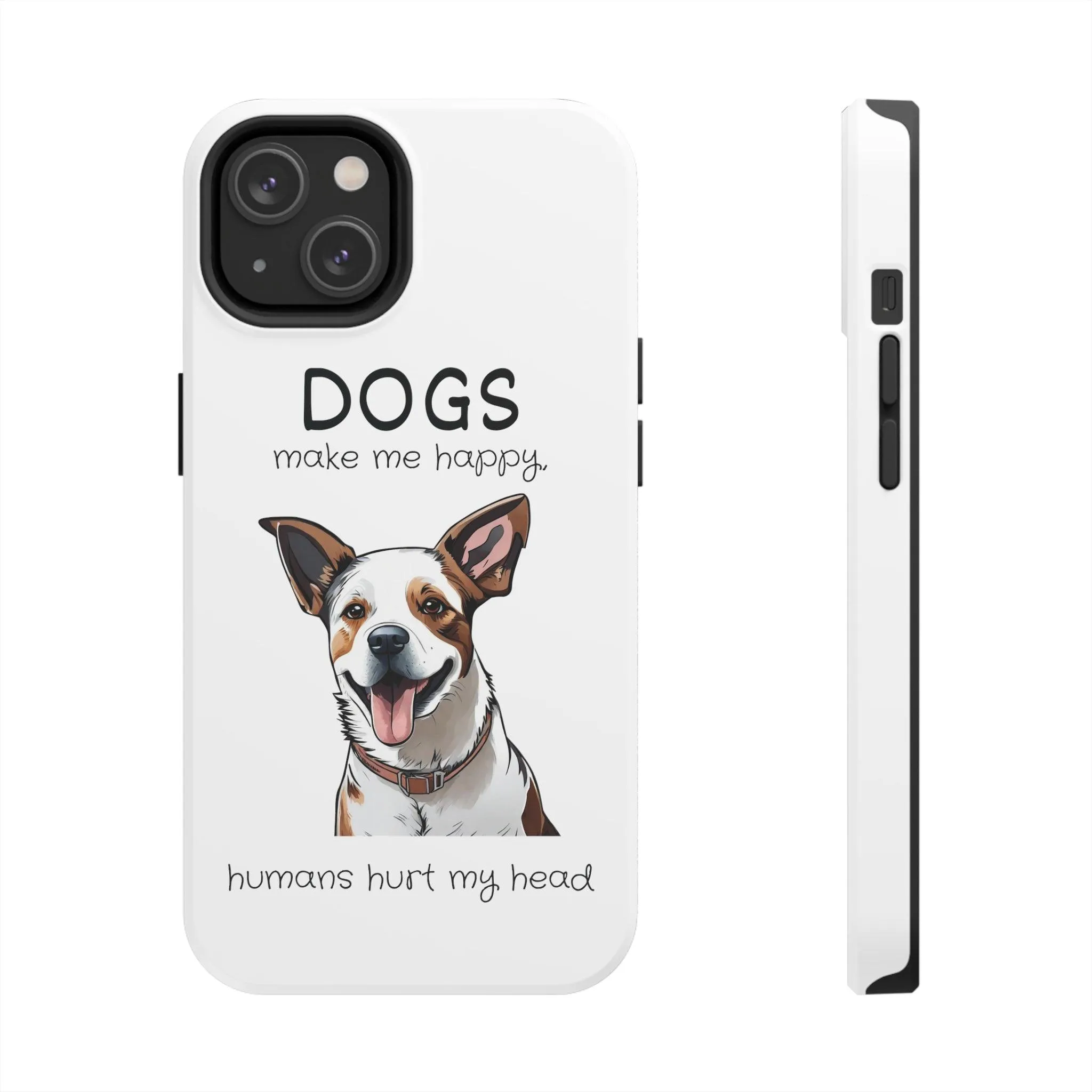 iPhone Cases: "Dogs make me happy. Humans hurt my head"