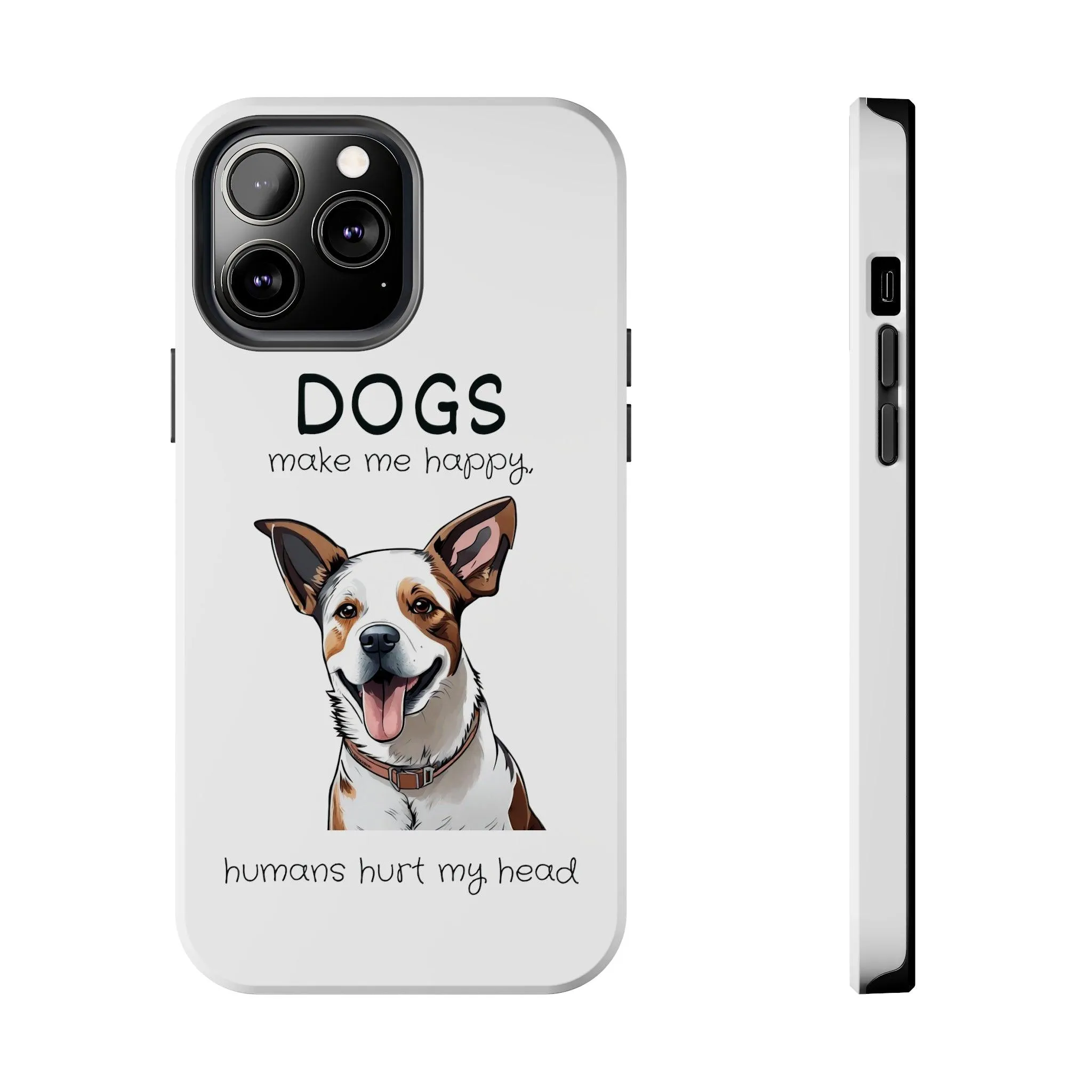 iPhone Cases: "Dogs make me happy. Humans hurt my head"