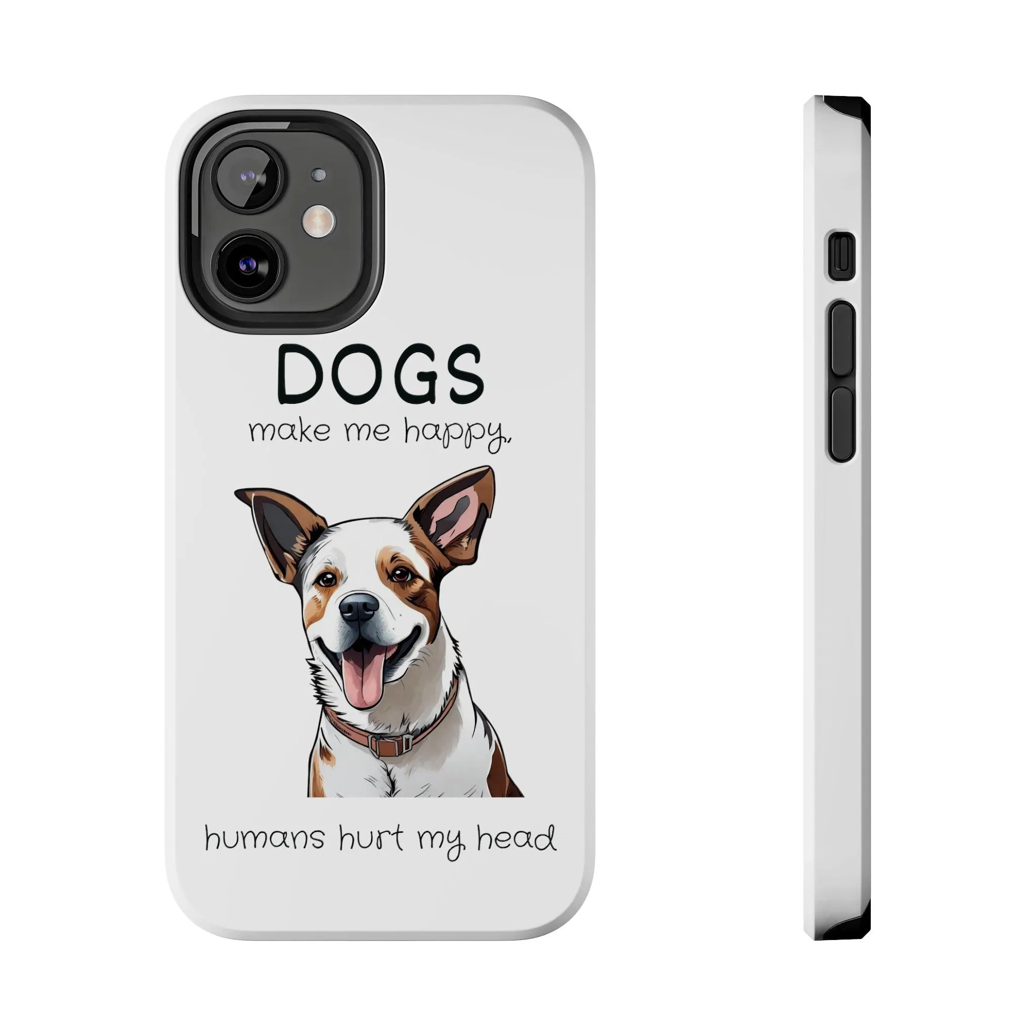 iPhone Cases: "Dogs make me happy. Humans hurt my head"