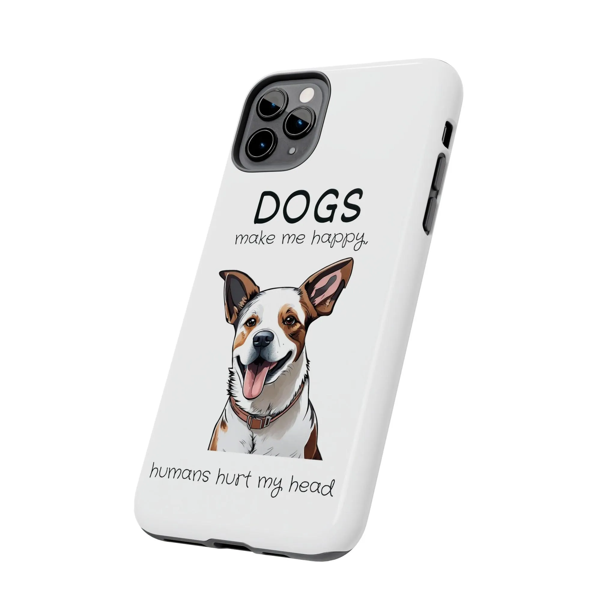 iPhone Cases: "Dogs make me happy. Humans hurt my head"