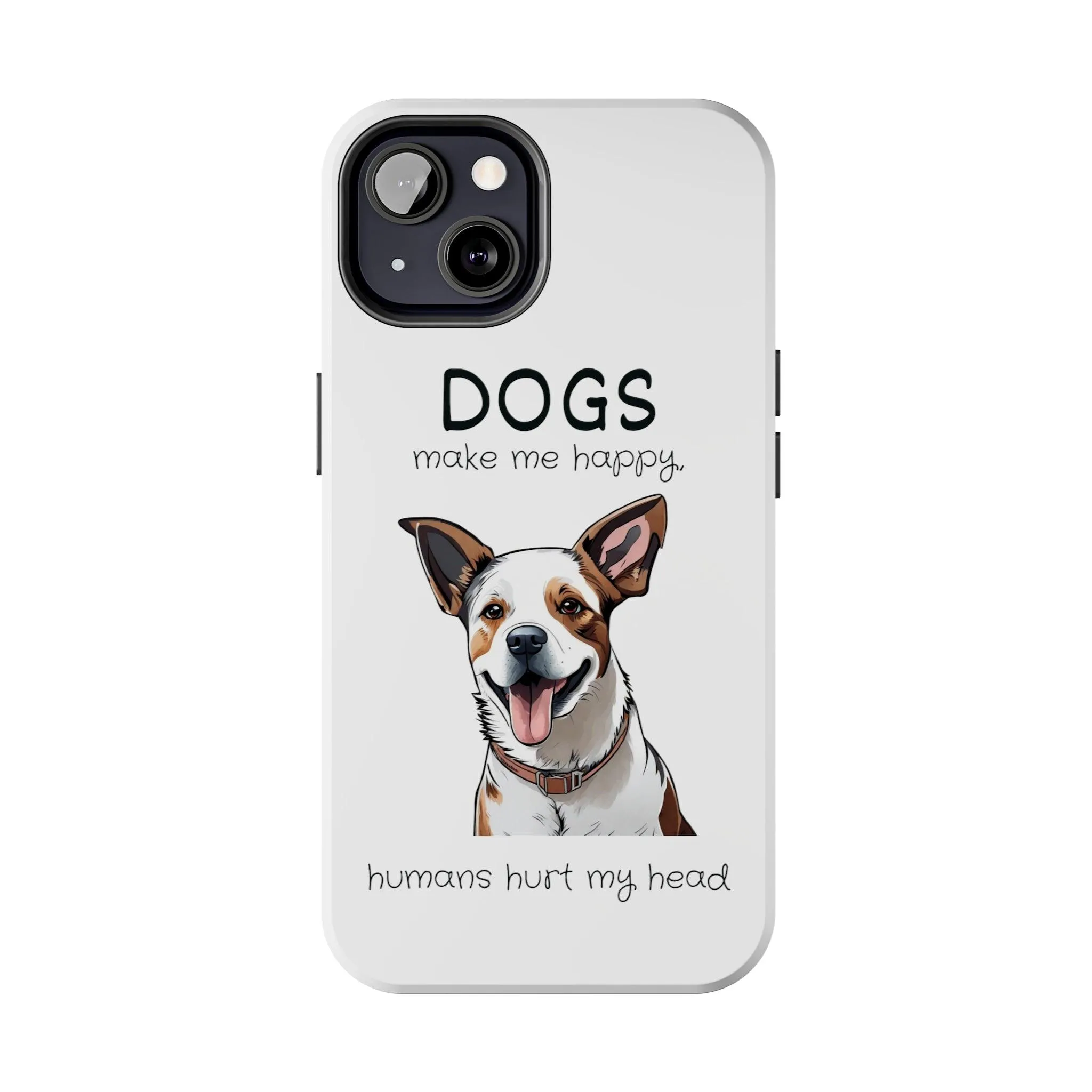 iPhone Cases: "Dogs make me happy. Humans hurt my head"