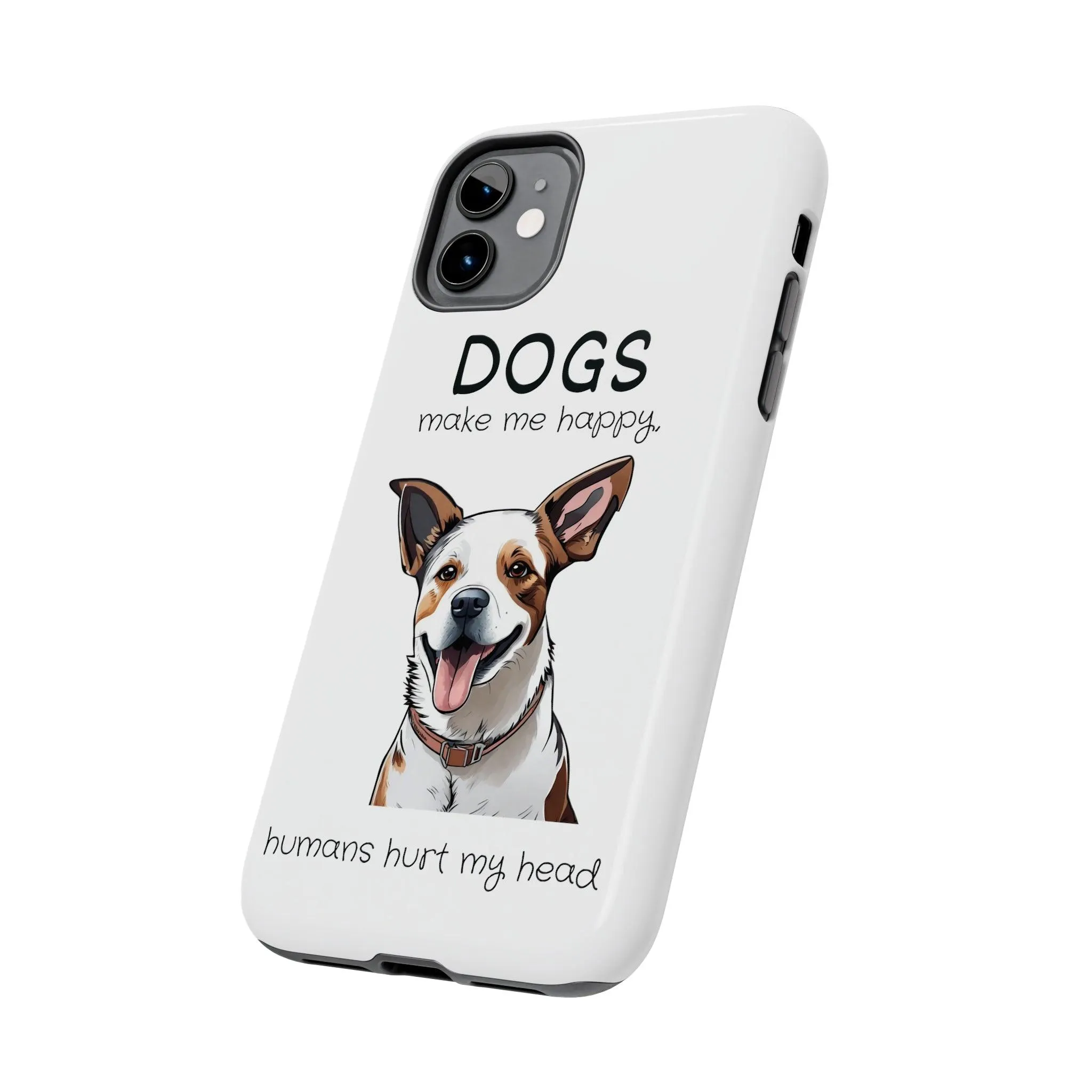 iPhone Cases: "Dogs make me happy. Humans hurt my head"