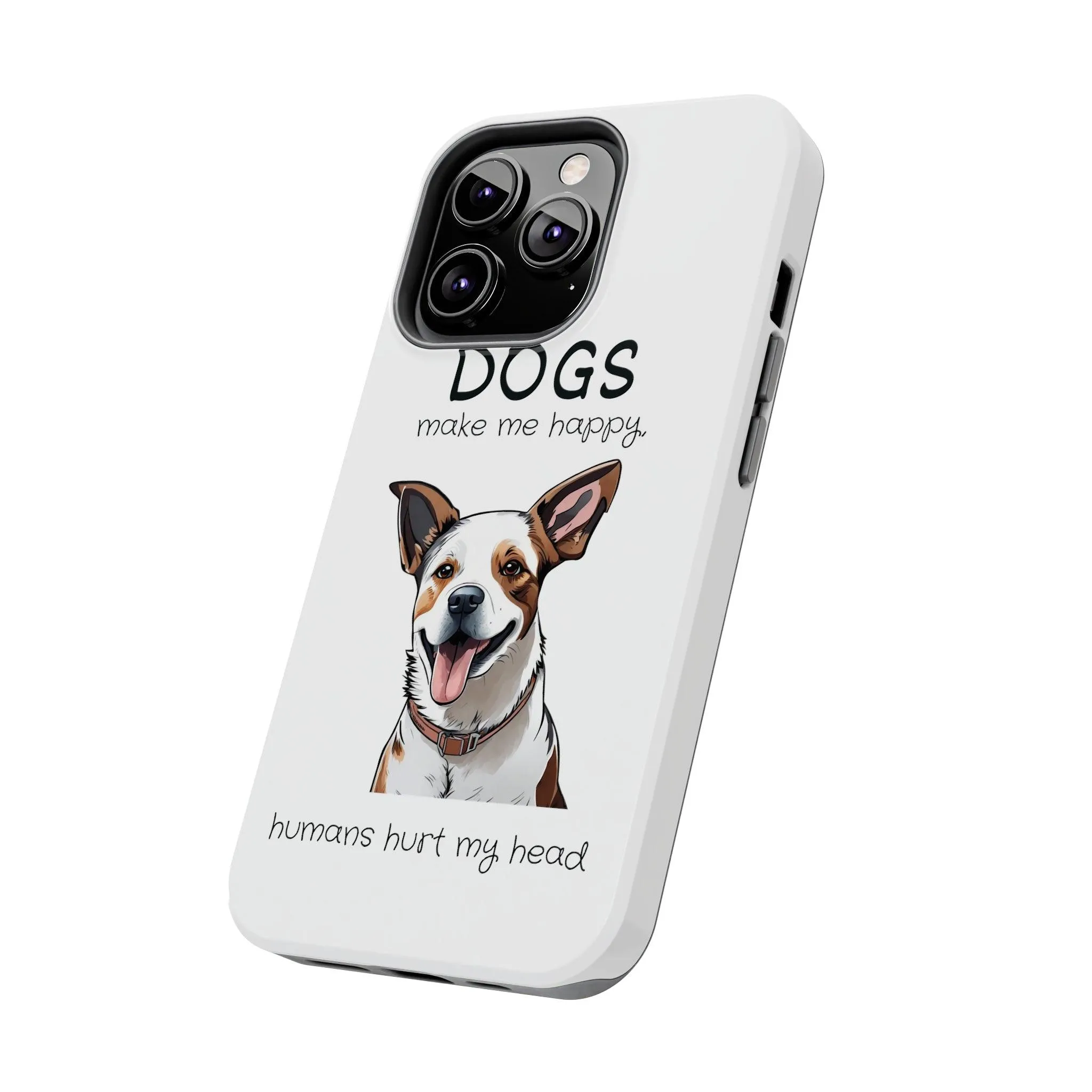 iPhone Cases: "Dogs make me happy. Humans hurt my head"