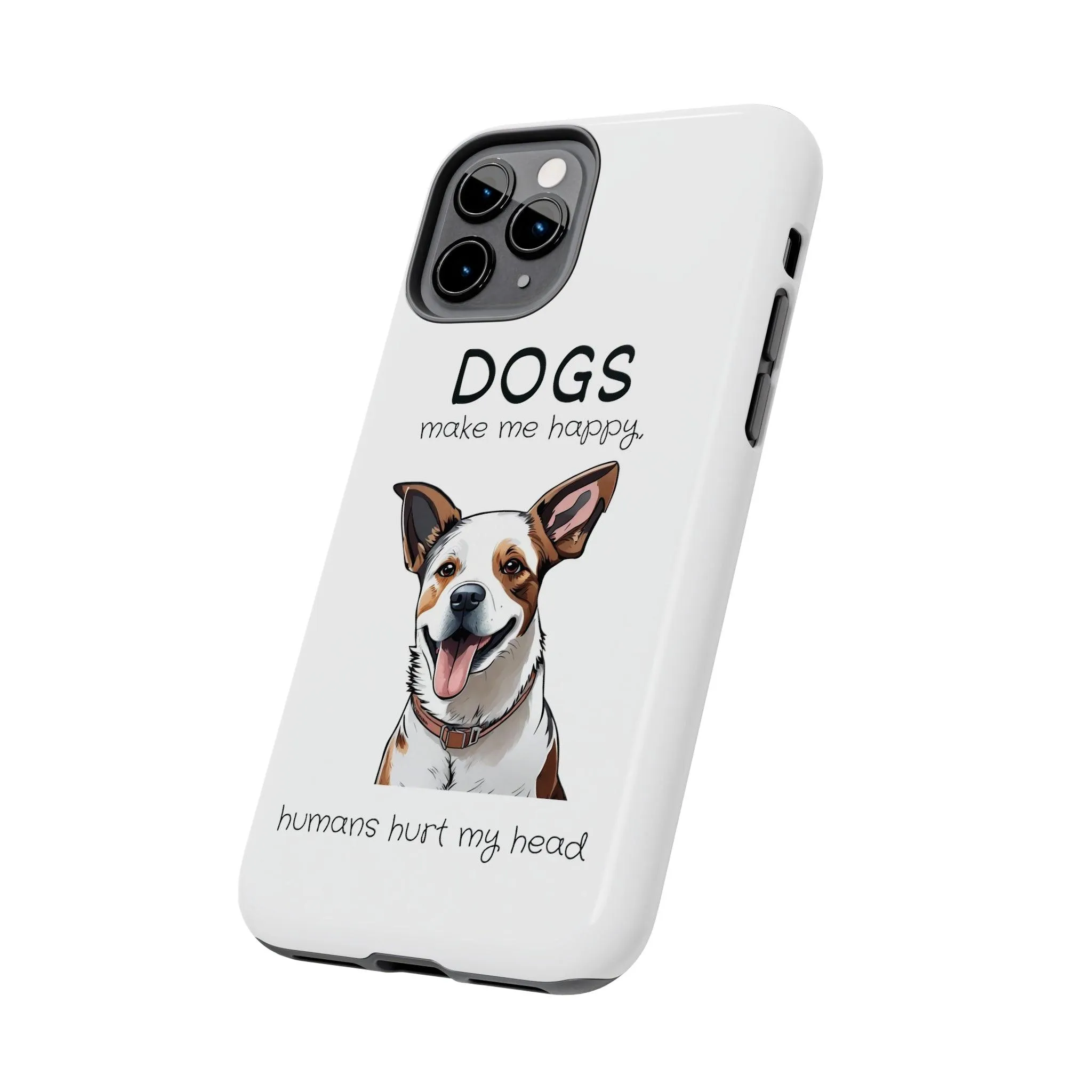 iPhone Cases: "Dogs make me happy. Humans hurt my head"