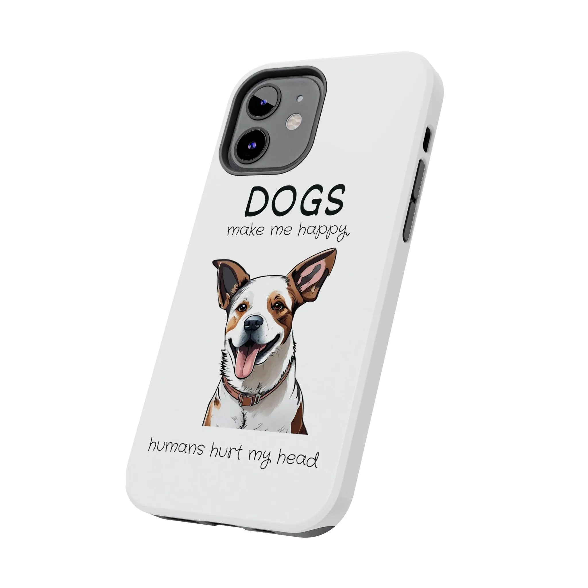 iPhone Cases: "Dogs make me happy. Humans hurt my head"