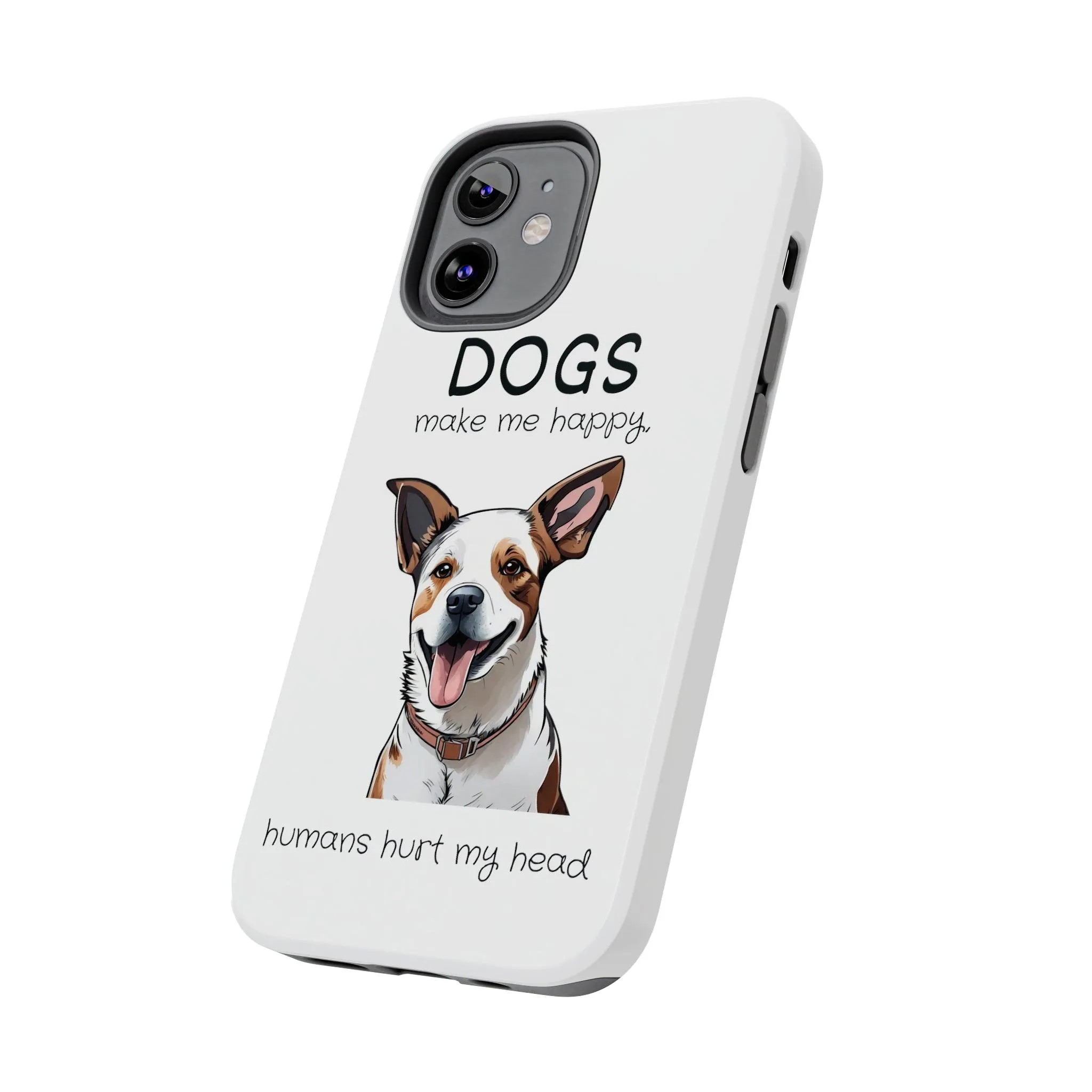 iPhone Cases: "Dogs make me happy. Humans hurt my head"